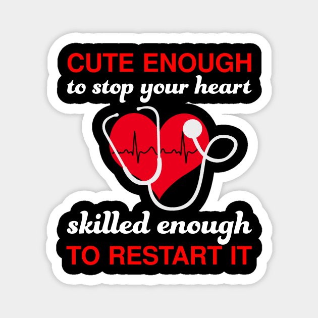 Cute Enough To Stop Your Heart T shirt Nurse Women Nursing Magnet by webster