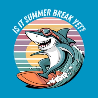 Funny Shark Out Of School Quote Is It Summer Break Yet T-Shirt