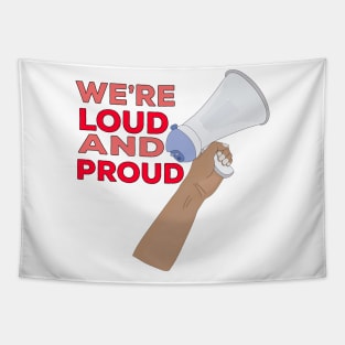 We're Loud and Proud Tapestry