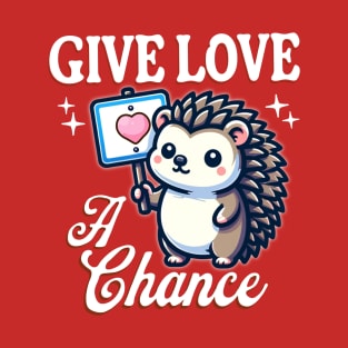 Hedgehog Love Sign - Give Love a Chance T-Shirt