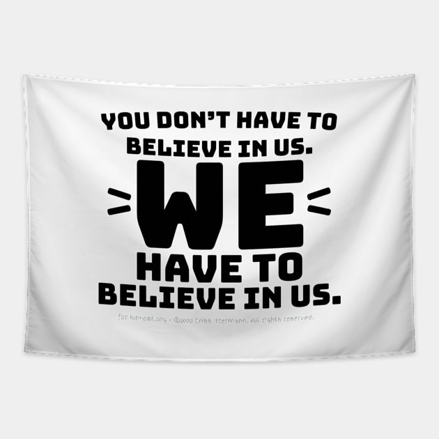 You Don't Have to Believe in Us - black text Tapestry by Kinhost Pluralwear