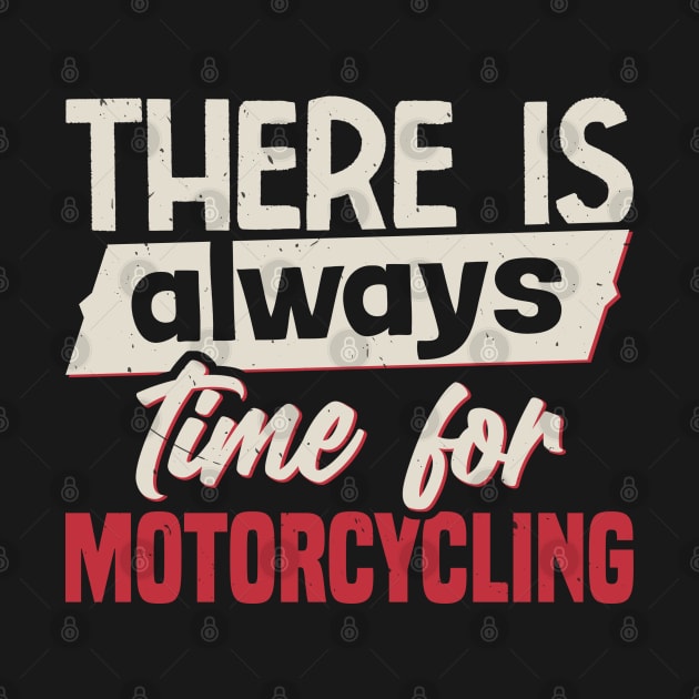 There Is Always Time For Motorcycling by White Martian