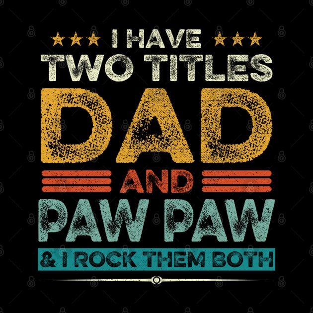 I Have Two Titles Dad And Paw Paw Father's Day Gift by DragonTees