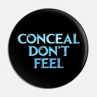 Conceal Don't Feel Pin