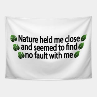 Nature held me close and seemed to find no fault with me Tapestry