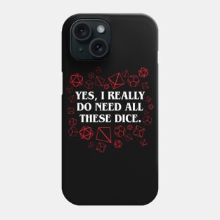 Yes I Really Do Need All These Dice Tabletop RPG Gaming Phone Case