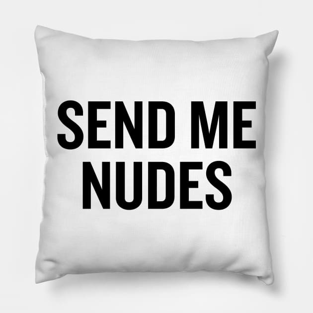 Send Me Nudes Pillow by sergiovarela