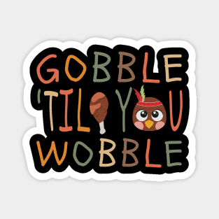 Gobble-til-you–wobble Magnet