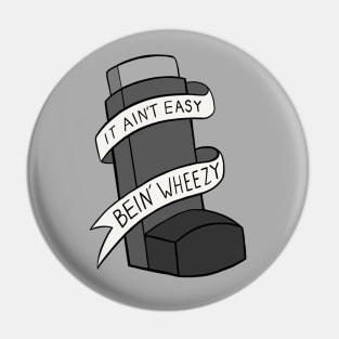 It Ain't Easy Bein' Wheezy Pin