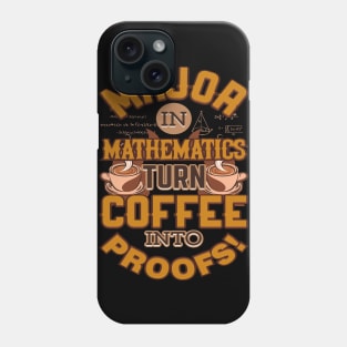 Major In Mathematics Turn Coffee Into Proofs Phone Case