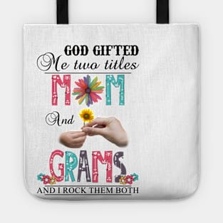 God Gifted Me Two Titles Mom And Grams And I Rock Them Both Wildflowers Valentines Mothers Day Tote