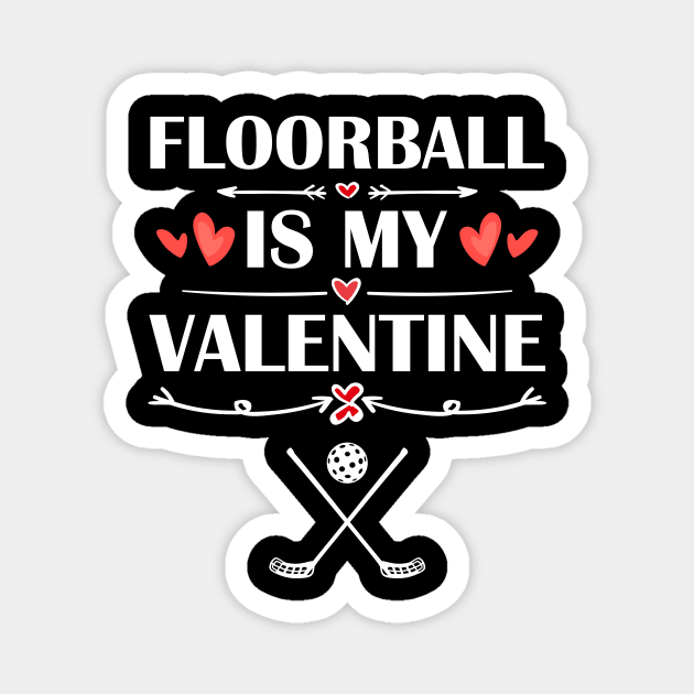 Floorball Is My Valentine T-Shirt Funny Humor Fans Magnet by maximel19722