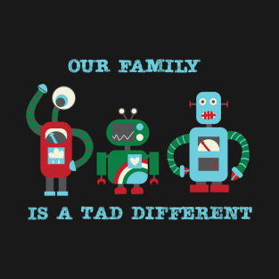 Our Family Is A Tad Different - Family of Three T-Shirt