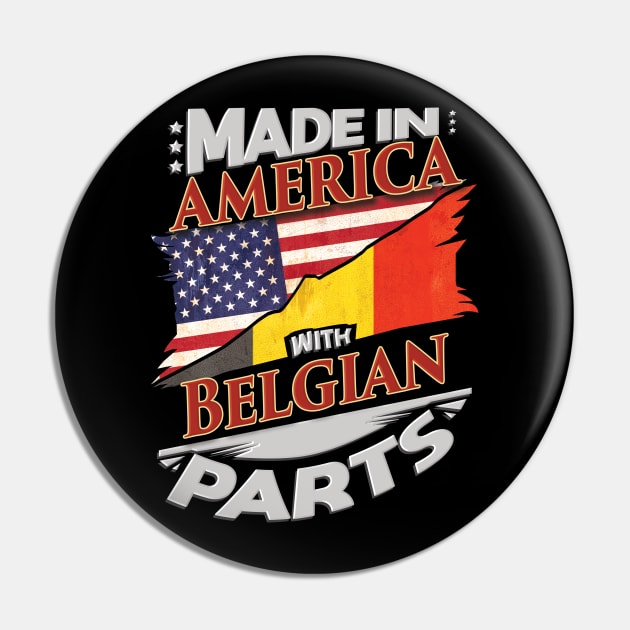 Made In America With Belgian Parts - Gift for Belgian From Belgium Pin by Country Flags