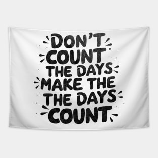 Don't count the days. Make the days count Tapestry