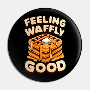 Feeling Waffly Good Apparel – Perfect for Breakfast Enthusiasts Pin