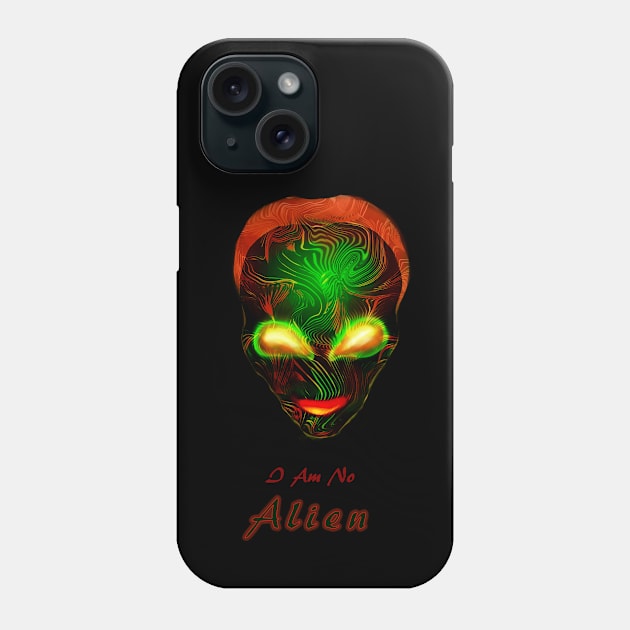 Funny I'm No Alien Design Phone Case by VarietyStarDesigns