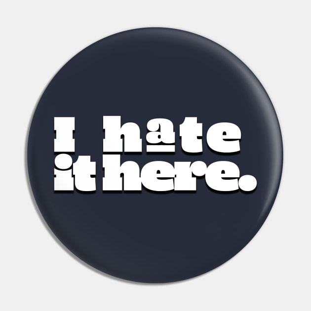 I hate it here. (Ver 2) Pin by tsterling