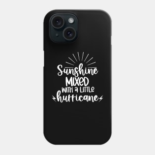 Sunshine Mixed With A Little Hurricane. Quotes and Sayings. Phone Case