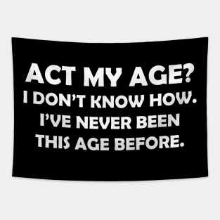 ACT MY AGE I DONT KNOW HOW Tapestry