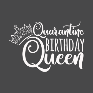 Quarantine Birthday Queen Funny Quarantined Birthday Gift Idea T-Shirt