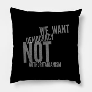 We want Democracy, not Authoritarianism Pillow