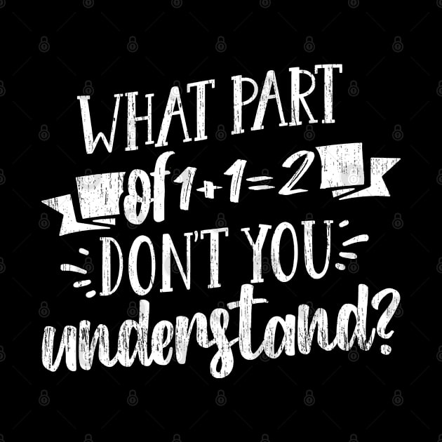 What Part Of Don't You Understand Funny 1+1=2 Math Teacher Gift by Redmart