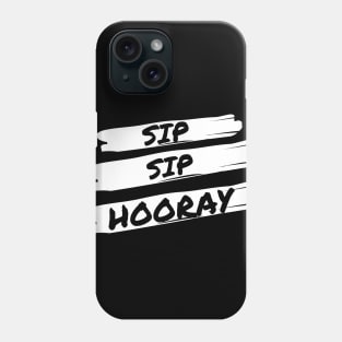 Sip Sip Sip Hooray - Funny Phone Case