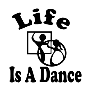 Life Is A Dance BLK T-Shirt