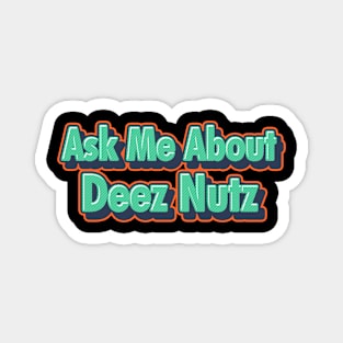 Ask me about Deez Nuts Magnet