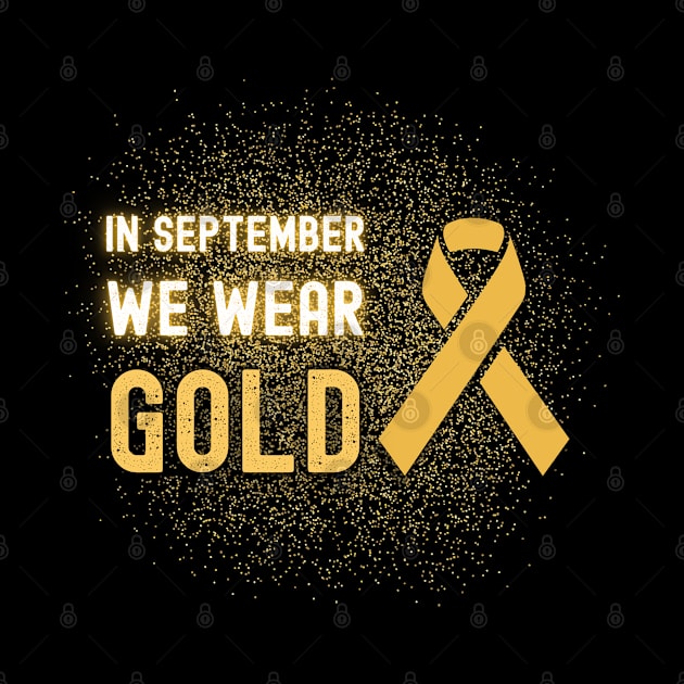 In September We Wear Gold - Childhood Cancer Awareness by apparel.tolove@gmail.com