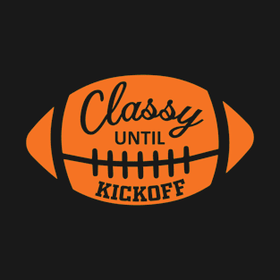 classy until kickoff T-Shirt