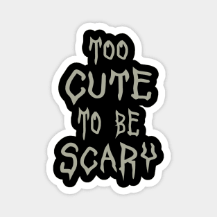 Too Cute To Be Scary Halloween Magnet