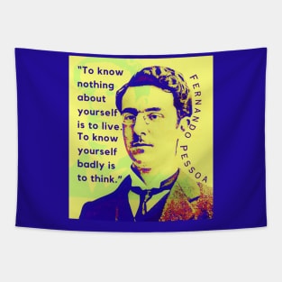 Fernando Pessoa quote: To know nothing about yourself is to live. To know yourself badly is to think. Tapestry