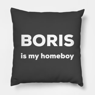 Boris is my homeboy Pillow