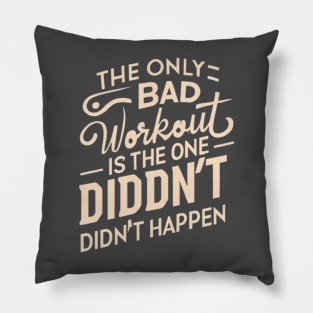 The only bad workout is the one that didn't happen Pillow