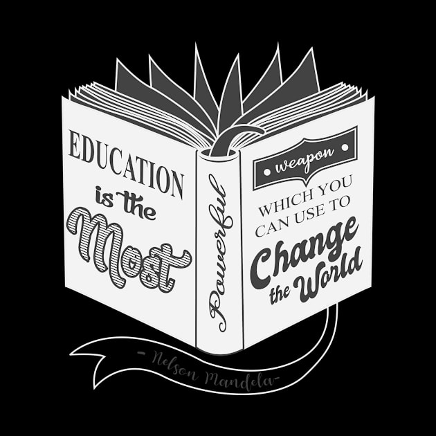 'Education Is The Most Powerful Weapon' Education Shirt by ourwackyhome