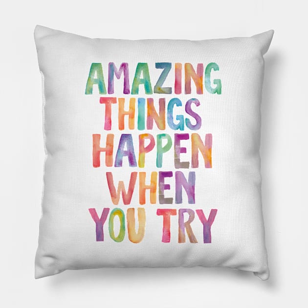 Amazing Things Happen When You Try Pillow by MotivatedType