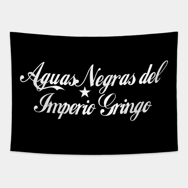 Aguas Negras del Imperio Gringo Tapestry by Pobre Payasuelos