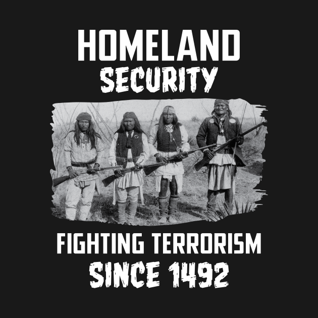 Disover Home security fighting terrorism since 1492 - Native American - T-Shirt