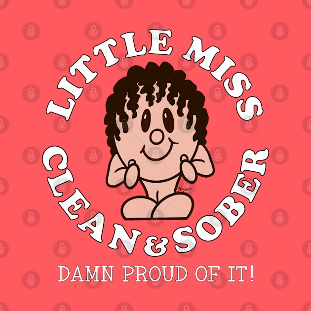 LITTLE MISS CLEAN & SOBER DAMN PROUD OF IT! Sobriety by ScottyGaaDo