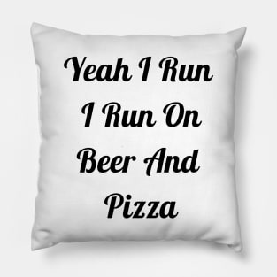 I Run On Beer And Pizza Pillow