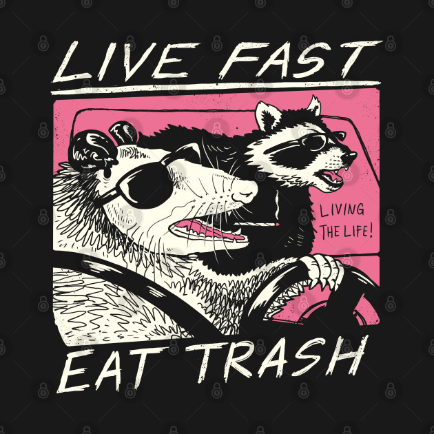 Live Fast! Eat Trash! - Live Fast - T-Shirt