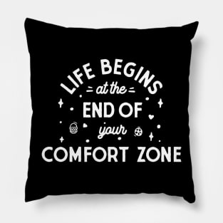 Life begins at the end of your comfort zone Pillow