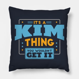 It's a Kim Thing, You Wouldn't Get It // Kim Family Last Name Pillow