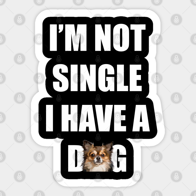 i'm not single i have a dog pet cute face - Dog - Sticker