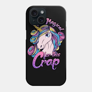 Unicorn  Too Magical For This Crap Phone Case