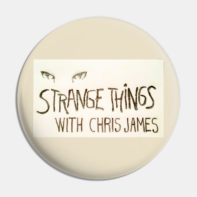 Strange Things Pin by Strange Things with Chris James