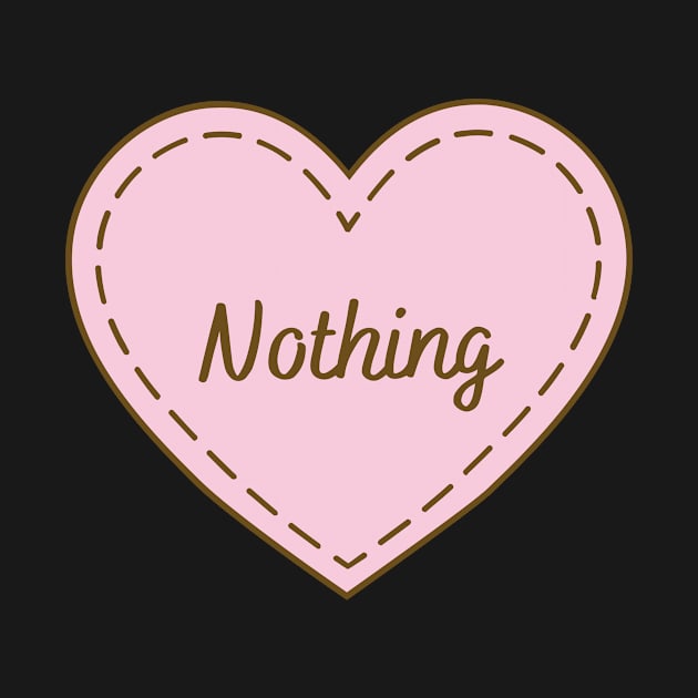 I Love Nothing Simple Heart Design by Word Minimalism