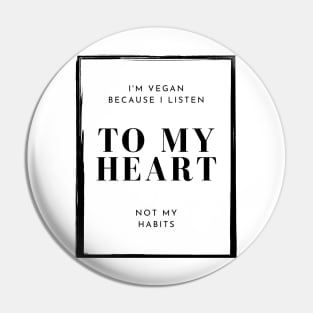 I'm Vegan Because I Listen To My Heart, Vegan Statement Pin